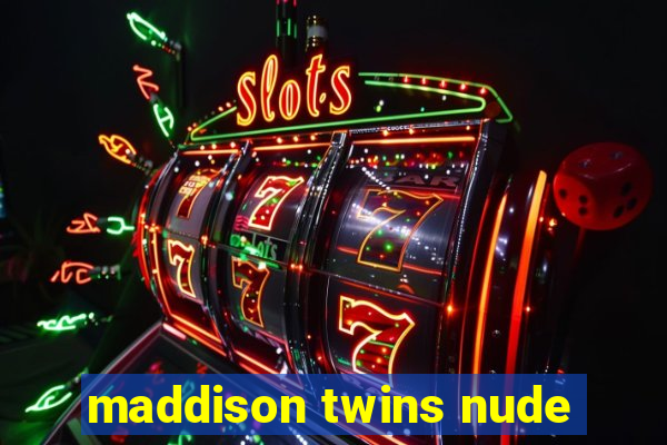 maddison twins nude